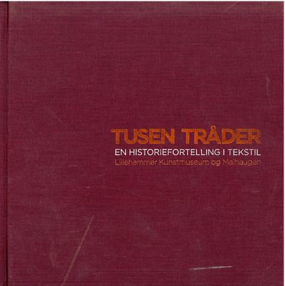 Tusen tråder. En historiefortelling i tekstil.