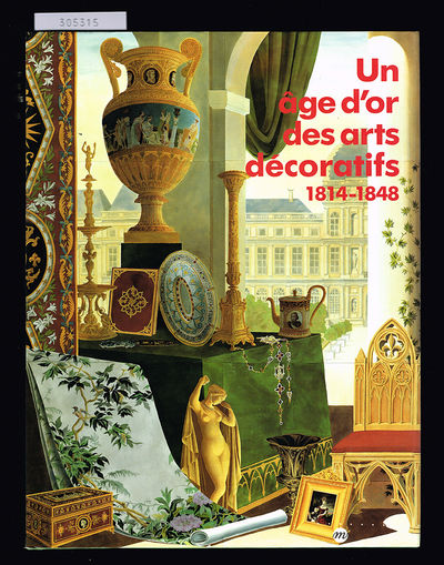 Un âge d'or des arts décoratifs 1814-1848.…
