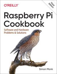 Raspberry Pi Cookbook 3e: Software and Hardware Problems and Solutions