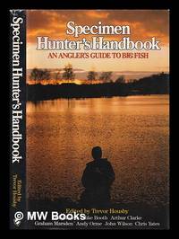 Specimen hunter's handbook : a specialist angler's guide to big fish / edited by Trevor Housby
