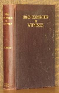 THE CROSS-EXAMINATION OF WITNESSES - RULES, PRINCIPLES AND ILLUSTRATIONS by Asher L. Cornelius - 1929