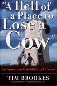 A Hell of a Place to Lose a Cow : My American Hitchhiking Odyssey by Tim Brookes - 2000