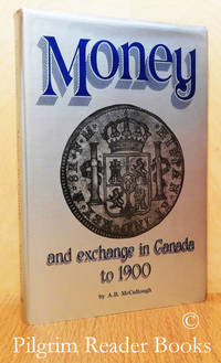 Money and Exchange in Canada to 1900. by McCullough, A. B - 1984