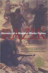 Memoirs of a Warsaw Ghetto Fighter by Kazik (Simha Rotem) - June 1, 2002