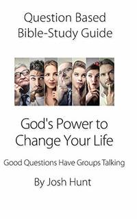 Question-based Bible Study Guide -- God's Power to Change Your Life: Good Questions Have Groups...