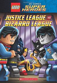 Lego DC Super Heroes: Justice League Vs Bizarro League (Lego DC Super Heroes Chapter Books)