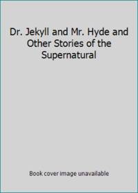 image of Dr. Jekyll and Mr. Hyde and Other Stories of the Supernatural