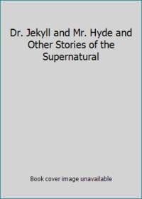 Dr. Jekyll and Mr. Hyde and Other Stories of the Supernatural by Robert Louis Stevenson - 1991