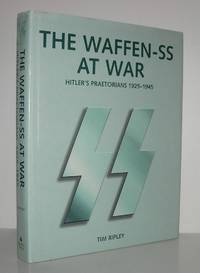 THE WAFFEN-SS AT WAR Hitler&#039;s Praetorians 1925-1945 by Ripley, Tim - 2004