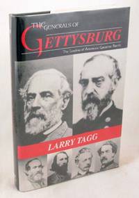 The Generals of Gettysburg: The Leaders of America&#039;s Greatest Battle by Tagg, Larry - 1998-12-21