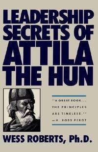 Leadership Secrets of Attila the Hun by Wess Roberts - Hardcover - 1989 - from ThriftBooks (SKU: G0446515167I4N10)