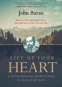 Lift up Your Heart : A 10-Day Personal Retreat with St. Francis de Sales