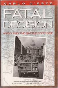 Fatal Decision: Anzio and the Battle for Rome by Carlo D'Este - 1991 1st ed. - from Auldfarran Books, IOBA (SKU: 22865)