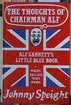 The Thoughts of Chairman Alf; Alf Garnett's Little Blue Book or Where England Went Wrong -- An Open Letter to the People of Britain