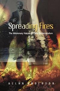 Spreading Fires: The Missionary Nature of Early Pentecostalism