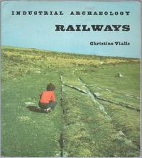 Industrial Archaeology: Railways by Vialls, Christine - 1975