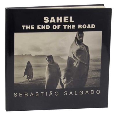 Sahel: The End of the Road by SALGADO, Sebastiao | Hardcover