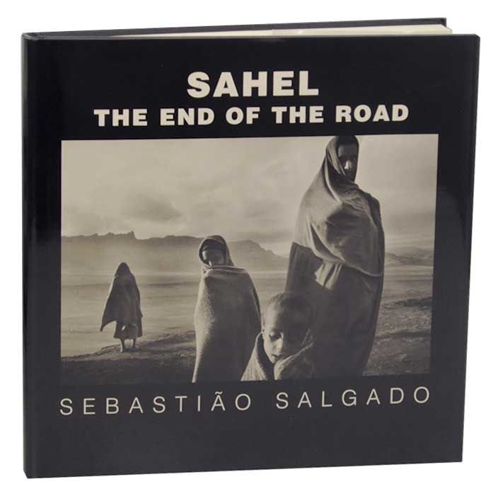 Sahel: The End of the Road by SALGADO, Sebastiao | Hardcover