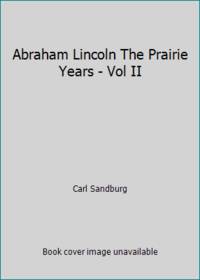 Abraham Lincoln The Prairie Years - Vol II by Sandburg, Carl - 1926