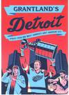 GRANTLAND'S DETROIT : Stories from and about America's Most American City