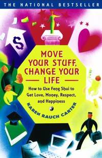 Move Your Stuff, Change Your Life : How to Use Feng Shui to Get Love, Money, Respect and Happiness
