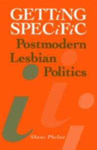 Getting Specific : Postmodern Lesbian Politics