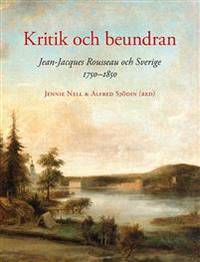 Kritik och beundran. Jean-Jacques Rousseau och…