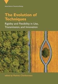 The Evolution of Techniques: Rigidity and Flexibility in Use, Transmission, and Innovation...