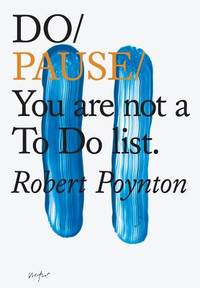 Do Pause : You Are Not a to Do List