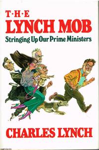 The Lynch Mob Stringing up our Prime Ministers by Charles Lynch - 1988