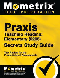 Praxis Teaching Reading - Elementary (5205) Secrets Study Guide: Test Review for the Praxis...