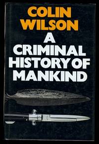 A CRIMINAL HISTORY OF MANKIND. by Wilson, Colin - 1984