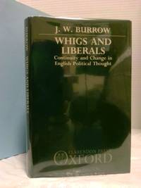 WHIGS AND LIBERALS: CONTINUITY AND CHANGE IN ENGLISH POLITICAL THOUGHT [INSCRIBED]