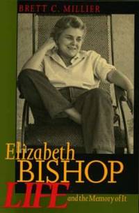 Elizabeth Bishop : Life and the Memory of It