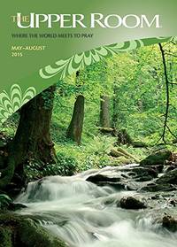 The Upper Room May-August 2015: Where the world meets to pray