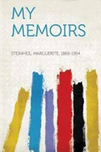 My Memoirs by Steinheil Marguerite 1869-1954 - 2013-01-28