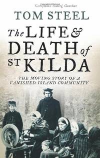 The Life and Death of St. Kilda: The moving story of a vanished island community