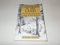 image of Changes in the Land: Indians, Colonists and the Ecology of New England