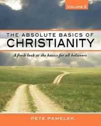 The Absolute Basics of Christianity: A fresh look at the basics for all believers