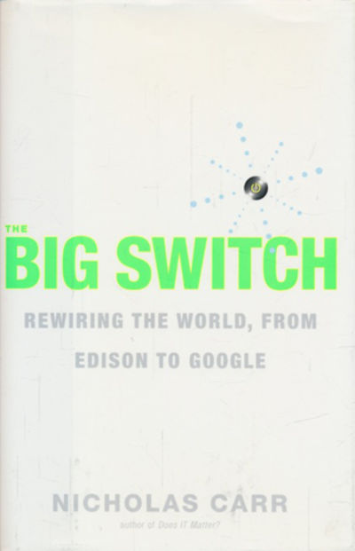 The Big Switch. Rewiring the World, From Edison…