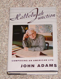 HALLELUJAH JUNCTION: COMPOSING AN AMERICAN LIFE by Adams, John - 2008