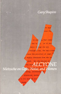 Alcyone: Nietzsche on Gifts, Noise, and Women by Gary Shapiro - Paperback - 1991 - from Kenneth Mallory Bookseller. ABAA (SKU: 44790)