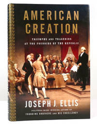 AMERICAN CREATION Triumphs and Tragedies At the Founding of the Republic