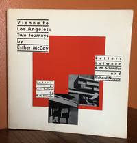 VIENNA TO LOS ANGELES : TWO JOURNEYS. Letters between R. M. Schindler and Richard Neutra