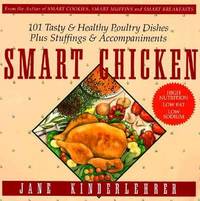 Smart Chicken : 101 Tasty and Healthy Poultry Dishes, Plus Stuffings and Accompaniments