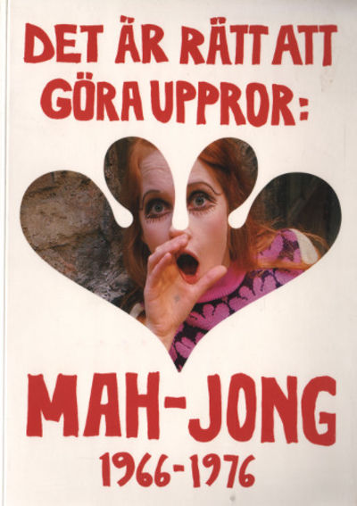 DET ÄR RÄTT ATT GÖRA UPPROR: MAH-JONG 1966-1976.