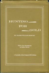 Hunting For Gold: Reminisences Of Personal Experience And Research In The Early Days Of The Pacific Coast...