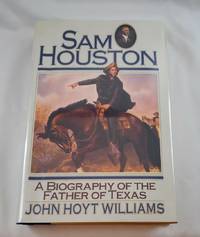 SAM Houston: A Biography of the Father of Texas