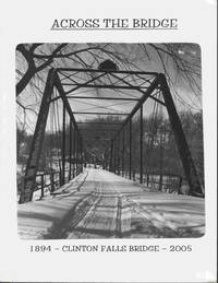 Across the Bridge 1894 Clinton Falls Bridge 2005