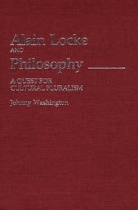 Alain Locke and Philosophy: A Quest for Cultural Pluralism